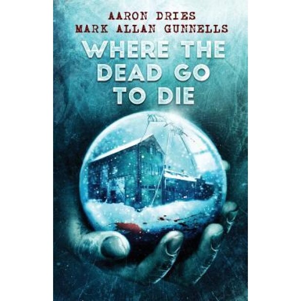 Where the Dead Go to Die, Aaron Dries (Author)
