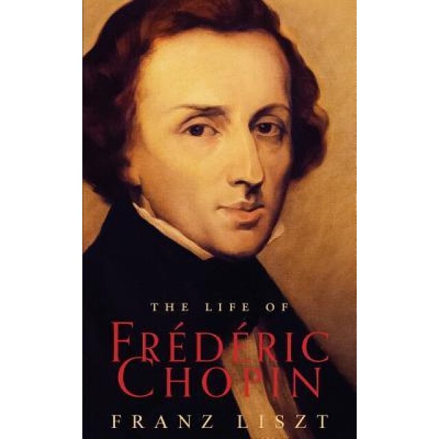 The Life of Frederic Chopin, Franz Liszt (Author)