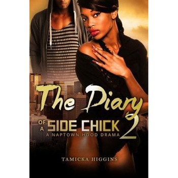 The Diary of a Side Chick 2: A Naptown Hood Drama, Tamicka Higgins (Author) The Diary of a Side Chick 2: A Naptown Hood Drama, Tamicka Higgins (Author)