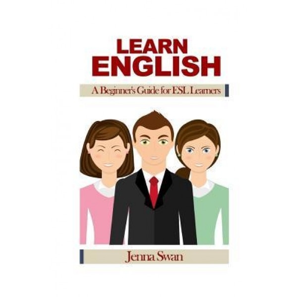 Learn English: A Beginner's Guide for ESL Learners, Jenna Swan (Author)