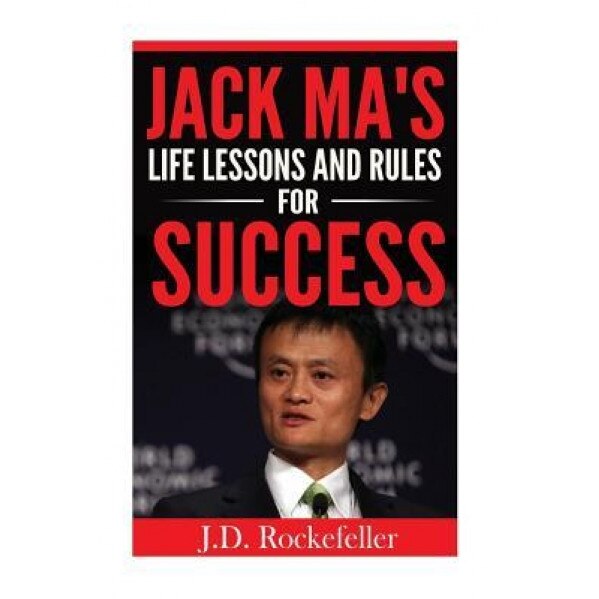 Jack Ma's Life Lessons and Rules for Success, J. D. Rockefeller (Author)