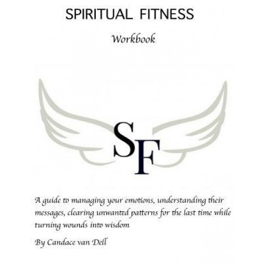 Spiritual Fitness: A Guide to Managing Your Emotions, Understanding Their Messages and Clearing Unwanted Patterns for the Last Time., Candace Van Dell (Author)