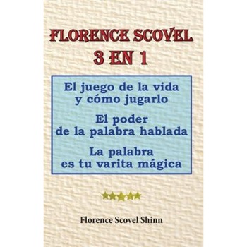 Florence Scovel 3 En 1: El Juego de La Vida y Como Jugarlo, El Poder de La Palabra Hablada, La Palabra Es Tu Varita Magica, Florence Scovel Shinn (Author) Florence Scovel 3 En 1: El Juego de La Vida y Como Jugarlo, El Poder de La Palabra Hablada, La Palabra Es Tu Varita Magica, Florence Scovel Shinn (Author)
