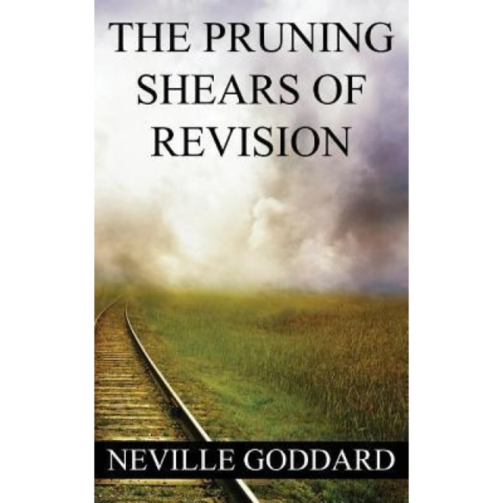 Neville Goddard: The Pruning Shears of Revision (Create New Possibilities That Change Your Future), Neville Goddard (Author)