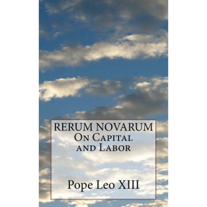 Rerum Novarum on Capital and Labor, Pope Leo XIII (Author)