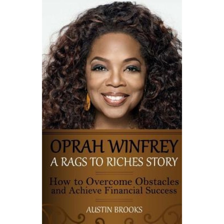 Oprah Winfrey: A Rags to Riches Story: How to Overcome Obstacles and Achieve Financial Success., Austin Brooks (Author)
