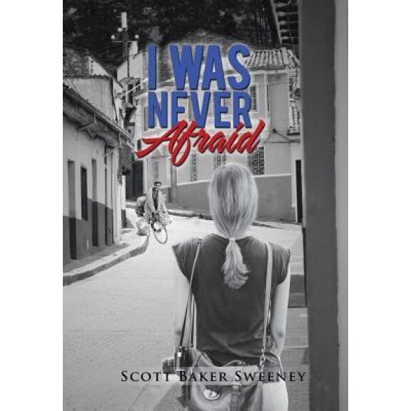 I Was Never Afraid, Scott Baker Sweeney (Author)