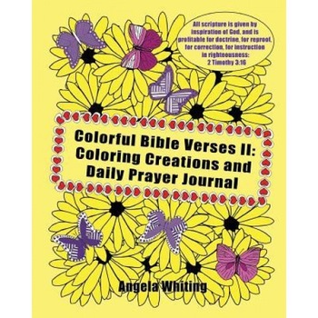 Colorful Bible Verses II: Coloring Creations and Daily Prayer Journal, Angela Whiting (Author) Colorful Bible Verses II: Coloring Creations and Daily Prayer Journal, Angela Whiting (Author)