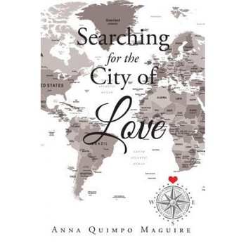 Searching for the City of Love, Anna Quimpo Maguire (Author) Searching for the City of Love, Anna Quimpo Maguire (Author)