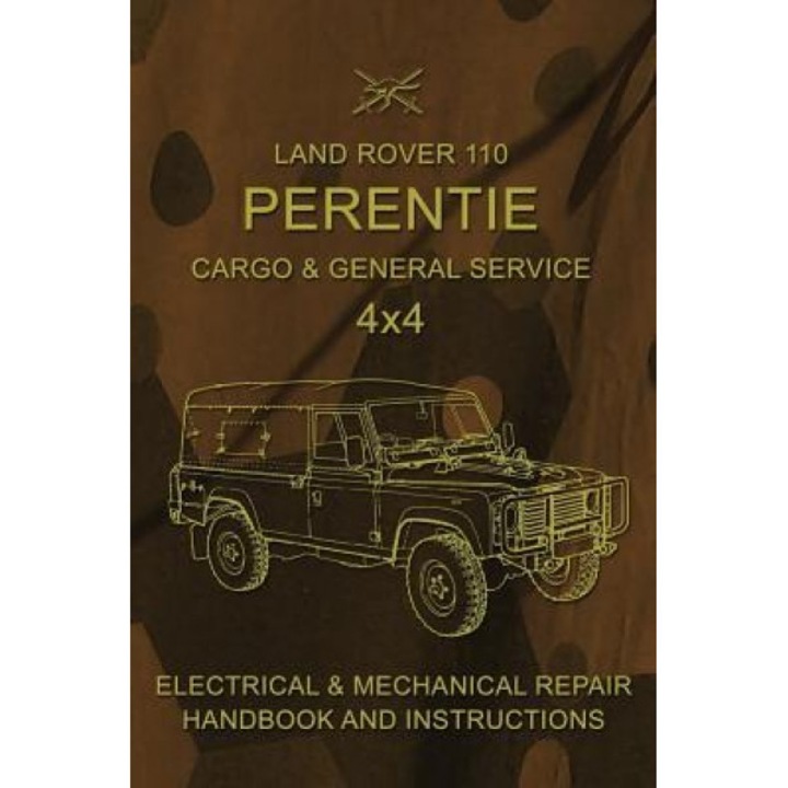 Land Rover 110 Perentie Cargo & General Service 4x4: Electrical & Mechanical Repair Handbook and Instructions, Australian Army (Author)
