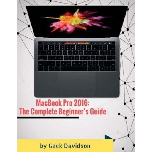 Macbook Pro 2016: The Complete Beginner's Guide, Gack Davidson (Author)