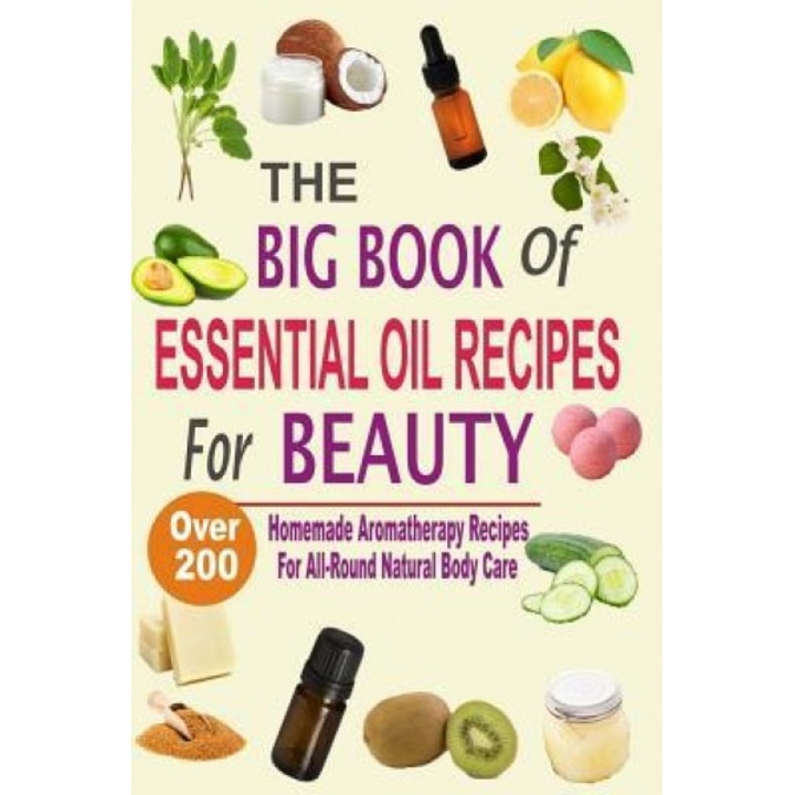 The Big Book of Essential Oil Recipes for Beauty: Over 200 Homemade Aromatherapy Essential Oil Recipes for All-Round Natural Body Care, Mel Hawley (Author)