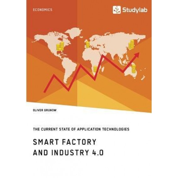 Smart Factory and Industry 4.0. the Current State of Application Technologies - Oliver Grunow (Author)