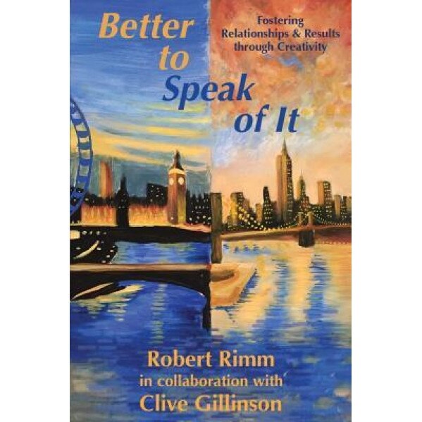 Better to Speak of It: Fostering Relationships & Results Through Creativity, Robert Rimm (Author)