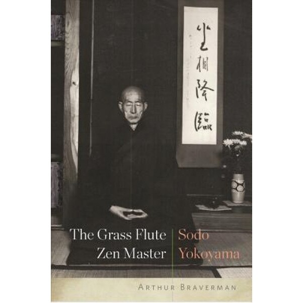 The Grass Flute Zen Master: Sodo Yokoyama, Arthur Braverman (Author)