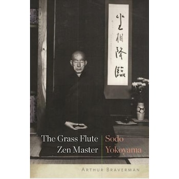 The Grass Flute Zen Master: Sodo Yokoyama, Arthur Braverman (Author) The Grass Flute Zen Master: Sodo Yokoyama, Arthur Braverman (Author)