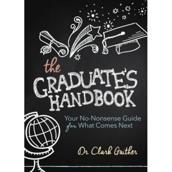 The Graduate's Handbook: Your No-Nonsense Guide for What Comes Next, Clark Gaither (Author)