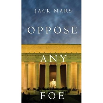 Oppose Any Foe (a Luke Stone Thriller-Book 4), Jack Mars (Author) Oppose Any Foe (a Luke Stone Thriller-Book 4), Jack Mars (Author)