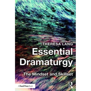 Essential Dramaturgy: The Mindset and Skillset, Theresa Lang (Author) Essential Dramaturgy: The Mindset and Skillset, Theresa Lang (Author)