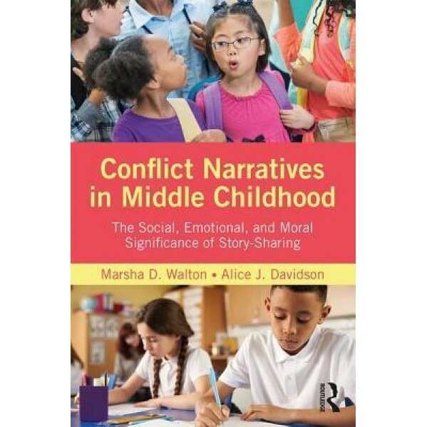 Conflict Narratives in Middle Childhood: The Social, Emotional, and Moral Significance of Story-Sharing - Marsha D. Walton (Author)
