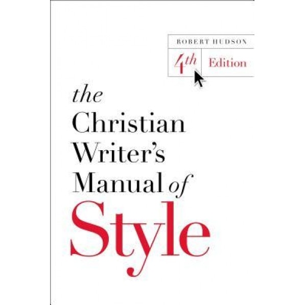 The Christian Writer's Manual of Style: 4th Edition, Robert Hudson (Author)