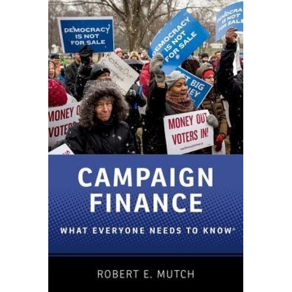 Campaign Finance: What Everyone Needs to Know(r), Robert E. Mutch (Author)
