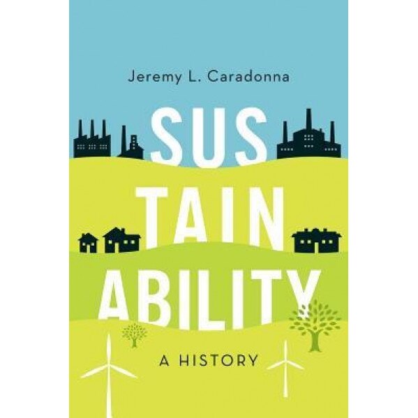 Sustainability: A History, Jeremy L. Caradonna (Author)