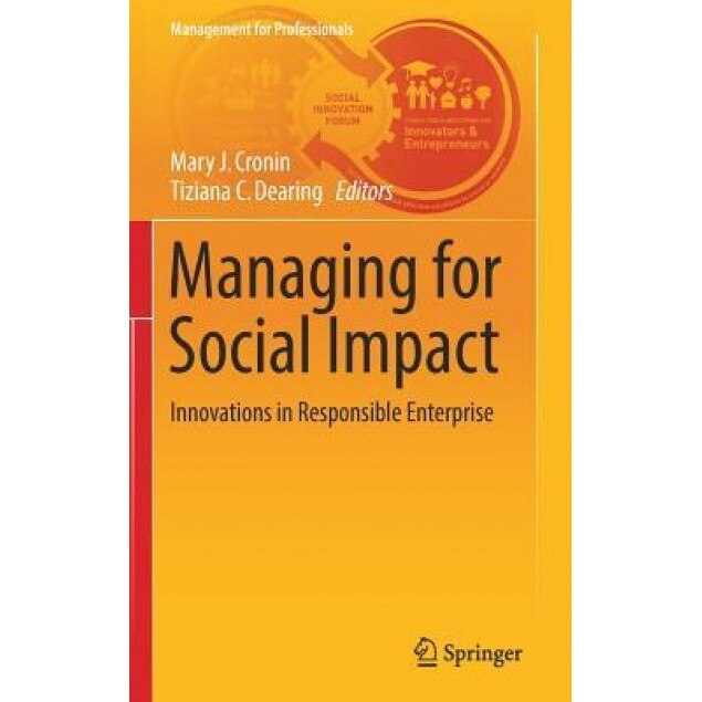 Managing for Social Impact: Innovations in Responsible Enterprise, Mary J. Cronin (Editor)