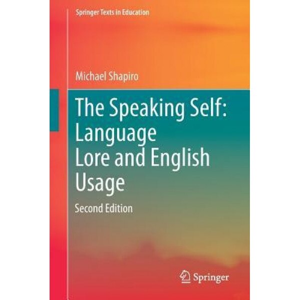 The Speaking Self: Language Lore and English Usage: Second Edition, Michael Shapiro (Author)