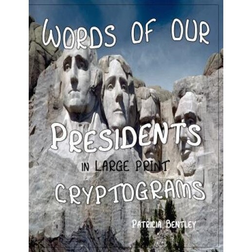 Words of Our Presidents in Large Print Cryptograms, Patricia Bentley (Author)