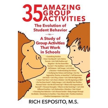 35 Amazing Group Activities: The Evolution of Student Behavior - A Study of Group Activities That Work in Schools, Rich Esposito MS (Author) 35 Amazing Group Activities: The Evolution of Student Behavior - A Study of Group Activities That Work in Schools, Rich Esposito MS (Author)