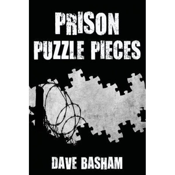Prison Puzzle Pieces: The Realities, Experiences and Insights of a Corrections Officer Doing His Time in Historic Stillwater Prison, Dave Basham (Author)