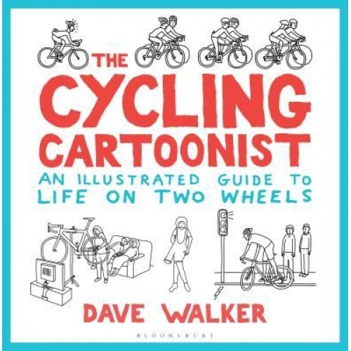 The Cycling Cartoonist: An Illustrated Guide to Life on Two Wheels, Dave Walker (Author)