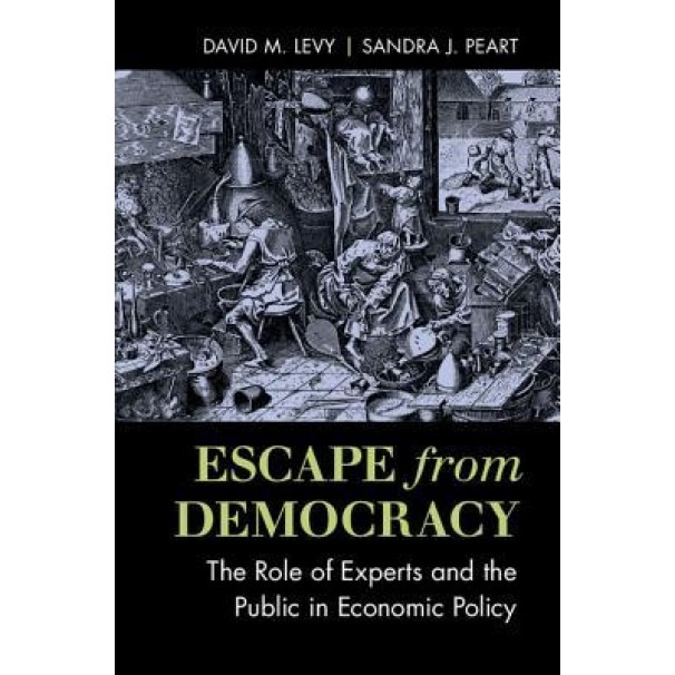 Escape from Democracy: The Role of Experts and the Public in Economic Policy, David M. Levy (Author)