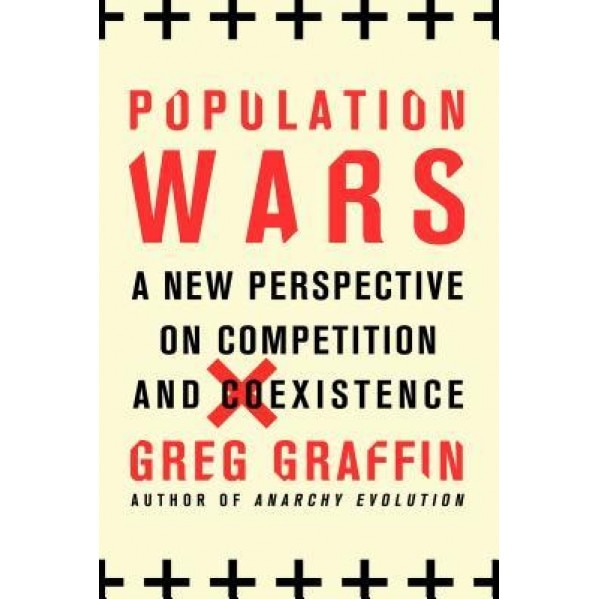 Population Wars: A New Perspective on Competition and Coexistence, Greg Graffin (Author)