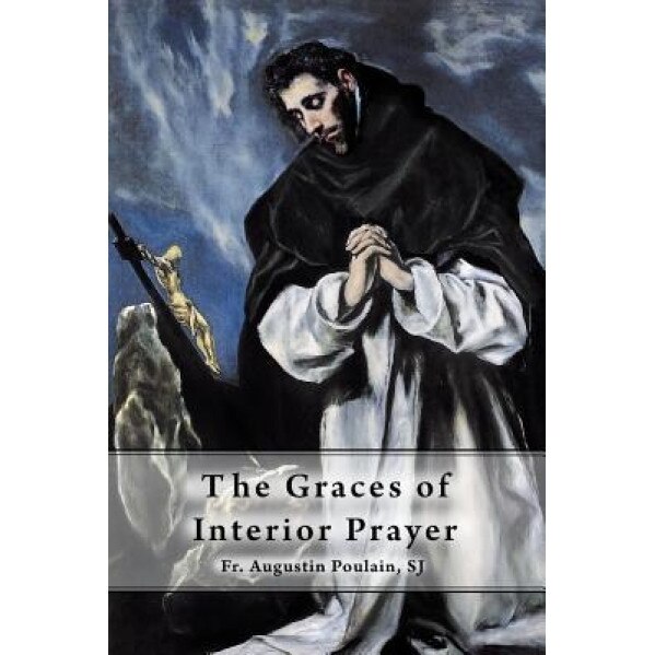 The Graces of Interior Prayer, Fr Augustin Poulain Sj (Author)