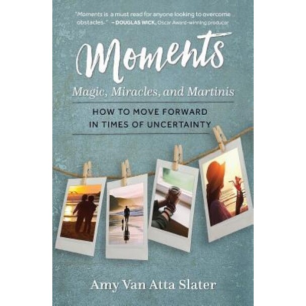 Moments: Magic, Miracles, and Martinis, Amy Van Atta Slater (Author)