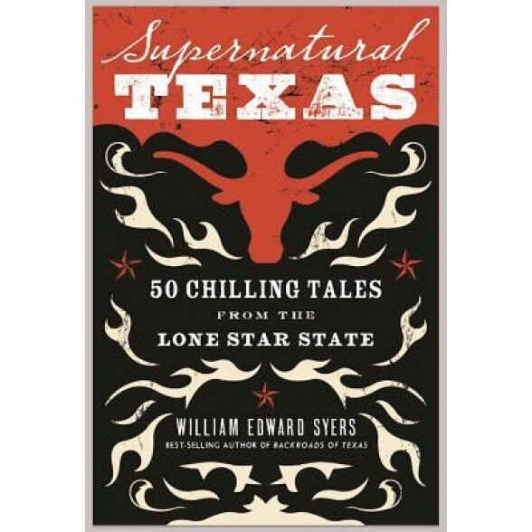 Supernatural Texas: 50 Chilling Tales from the Lone Star State - William Edward Syers (Author)