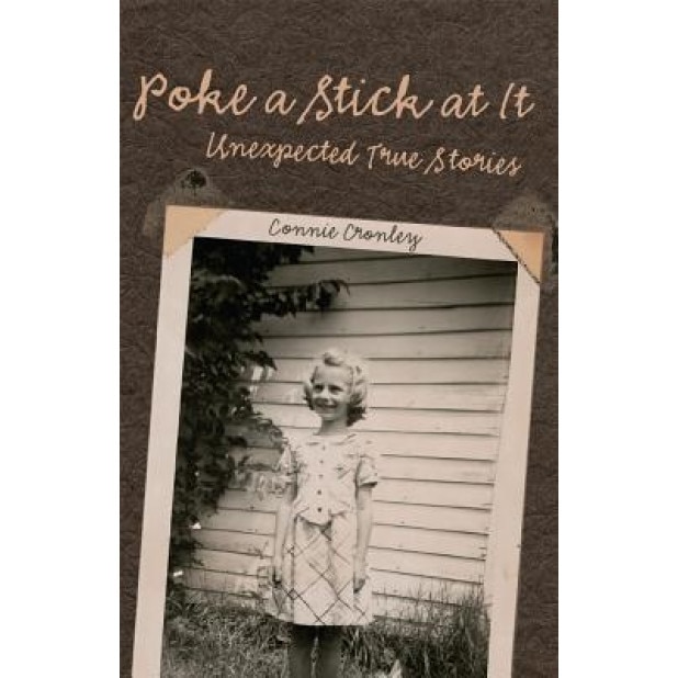 Poke a Stick at It: Unexpected True Stories, Connie Cronley (Author)