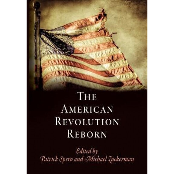 The American Revolution Reborn, Patrick Spero (Editor)