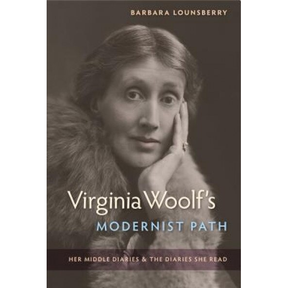 Virginia Woolf's Modernist Path: Her Middle Diaries and the Diaries She Read, Barbara Lounsberry (Author)