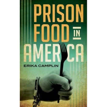 Prison Food in America, Erika Camplin (Author) Prison Food in America, Erika Camplin (Author)