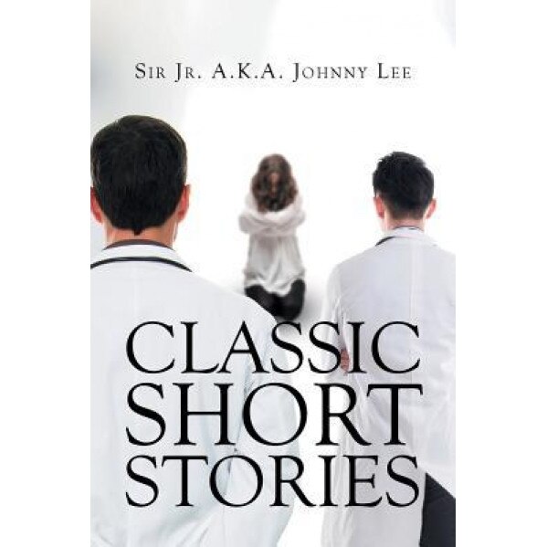Classic Short Stories, Sir Jr. A. K. a. Johnny Lee (Author)