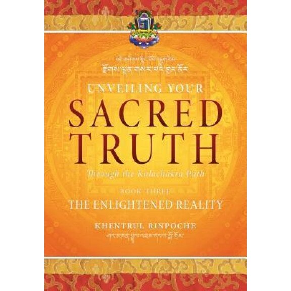Unveiling Your Sacred Truth Through the Kalachakra Path, Book Three: The Enlightened Reality, Shar Khentrul Jamphel Lodro (Author)