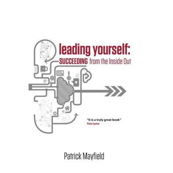 Leading Yourself: Succeeding from the Inside Out, Patrick Mayfield (Author)