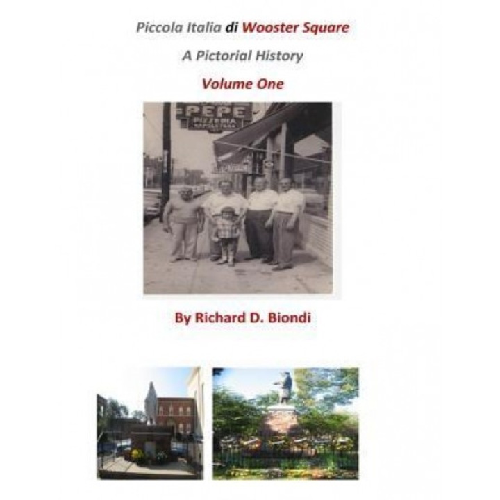 Piccola Italia Di Wooster Square: A Pictorial History, Richard D. Biondi (Author)