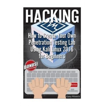 Hacking: How to Create Your Own Penetration Testing Lab in 1 HR! (Kali Linux Booklet), Gary Mitnick (Author) Hacking: How to Create Your Own Penetration Testing Lab in 1 HR! (Kali Linux Booklet), Gary Mitnick (Author)