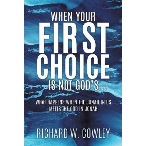 When Your First Choice Is Not God's..., Richard W. Cowley (Author)