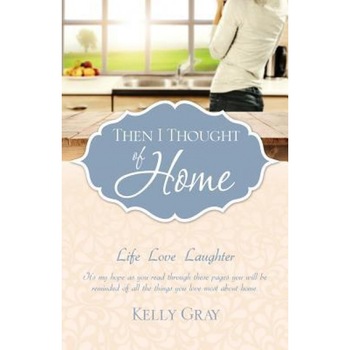 Then I Thought of Home, Kelly Gray (Author) Then I Thought of Home, Kelly Gray (Author)