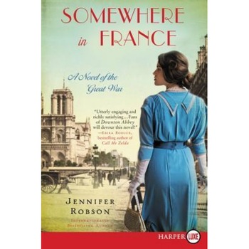 Somewhere in France LP: A Novel of the Great War, Jennifer Robson (Author) Somewhere in France LP: A Novel of the Great War, Jennifer Robson (Author)